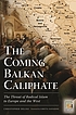 The coming Balkan caliphate : the threat of radical... de Christopher Deliso