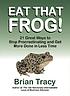 Eat that frog! : 21 great ways to stop procrastinating... door Brian Tracy