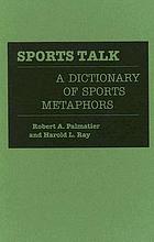 Sports talk : a dictionary of sports metaphors
