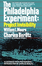 The Philadelphia experiment : Project Invisibility : an account of a search for a secret Navy wartime project that may have succeeded--too well