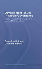 Development issues in global governance : public-private partnerships and market multilateralism