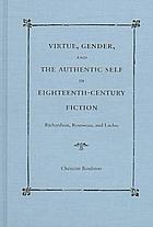 Virtue, gender, and the authentic self in eighteenth-century fiction : Richardson, Rousseau, and Laclos