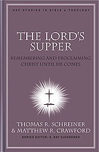 The Lord's Supper : remembering and proclaiming Christ until He comes