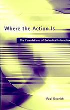 Where the action is : the foundations of embodied interaction