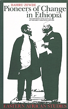 Pioneers of change in Ethiopia : the reformist intellectuals of the early twentieth century