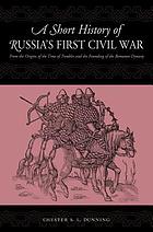A short history of Russia's first civil war : the Time of Troubles and the founding of the Romanov dynasty