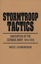 Stormtroop tactics : innovation in the German Army, 1914-1918