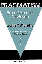 Pragmatism : from Peirce to Davidson