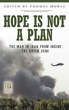 Hope is not a plan : the war in Iraq from inside the Green Zone