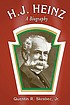 H.J. Heinz : a biography