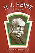 H.J. Heinz : a biography by  Quentin R Skrabec 