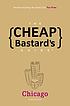 The cheap bastard's guide to Chicago : secrets... by  Nadia Oehlsen 
