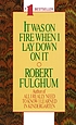 It was on fire when I lay down on it 著者： Robert Fulghum
