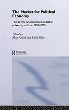 The Market for political economy : the advent of economics in British university culture, 1850-1905
