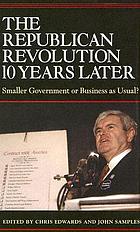 The Republican revolution 10 years later : smaller government or business as usual?