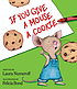 If you give a mouse a cookie