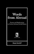Words from abroad : trauma and displacement in postwar German Jewish writers