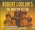 Robert Ludlum's The Moscow vector by Patrick Larkin