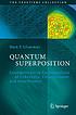 Quantum superposition : counterintuitive consequences of coherence, entanglement, and interference