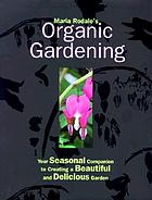 Maria Rodale's organic gardening : your seasonal companion to creating a beautiful and delicious garden.