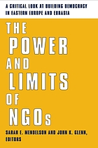 The power and limits of NGOs : a critical look at building democracy in Eastern Europe and Eurasia