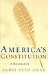 America's Constitution : a biography