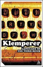 The language of the Third Reich : LTI, Lingua Tertii Imperii : a philologist's notebook