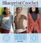 Blueprint crochet : modern designs for the visual crocheter / Robyn Chachula, author.