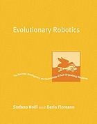 Evolutionary robotics : the biology, intelligence, and technology of self-organizing machines