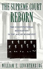 The Supreme Court reborn : the constitutional revolution in the age of Roosevelt