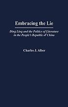 Embracing the lie : Ding Ling and the politics of literature in the People's Republic of China