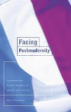 Facing postmodernity : contemporary French thought on culture and society