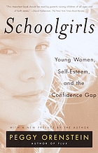 Schoolgirls : young women, self-esteem, and the confidence gap