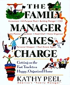 The family manager takes charge : getting on the fast track to a happy, organized home