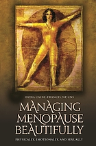 Managing menopause beautifully : physically, emotionally, and sexually