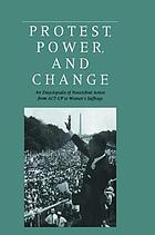 Protest, power, and change : an encyclopedia of nonviolent action from ACT-UP to women's suffrage