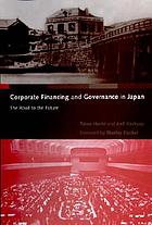 Corporate financing and governance in Japan : the road to the future