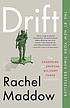 Drift : the unmooring of American military power by  Rachel Maddow 