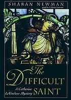The difficult saint a Catherine LeVendeur mystery
