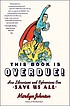 This book is overdue! : how librarians and cybrarians can save us all