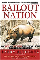 Bailout nation : how greed and easy money corrupted Wall Street and shook the world economy