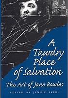A tawdry place of salvation : the art of Jane Bowles