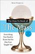The how-to book of the Mass : everything you need... by  Michael Dubruiel 