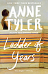 Ladder of years : a novel 著者： Anne Tyler