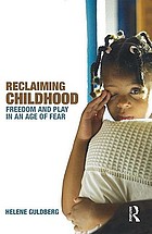 Reclaiming childhood : freedom and play in an age of fear