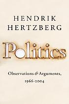 Politics : observations and arguments, 1966-2004
