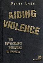 Aiding violence : the development enterprise in Rwanda