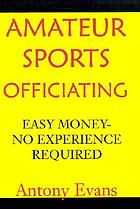 Amateur sports officiating : easy money-no experience required