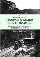 A history of the Boston & Maine Railroad : exploring New Hampshire's rugged heart by rail
