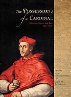 The possessions of a Cardinal : politics, piety, and art, 1450-1700